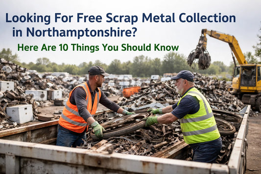 Looking For Free Scrap Metal Collection in Northamptonshire? Here Are 10 Things You Should Know